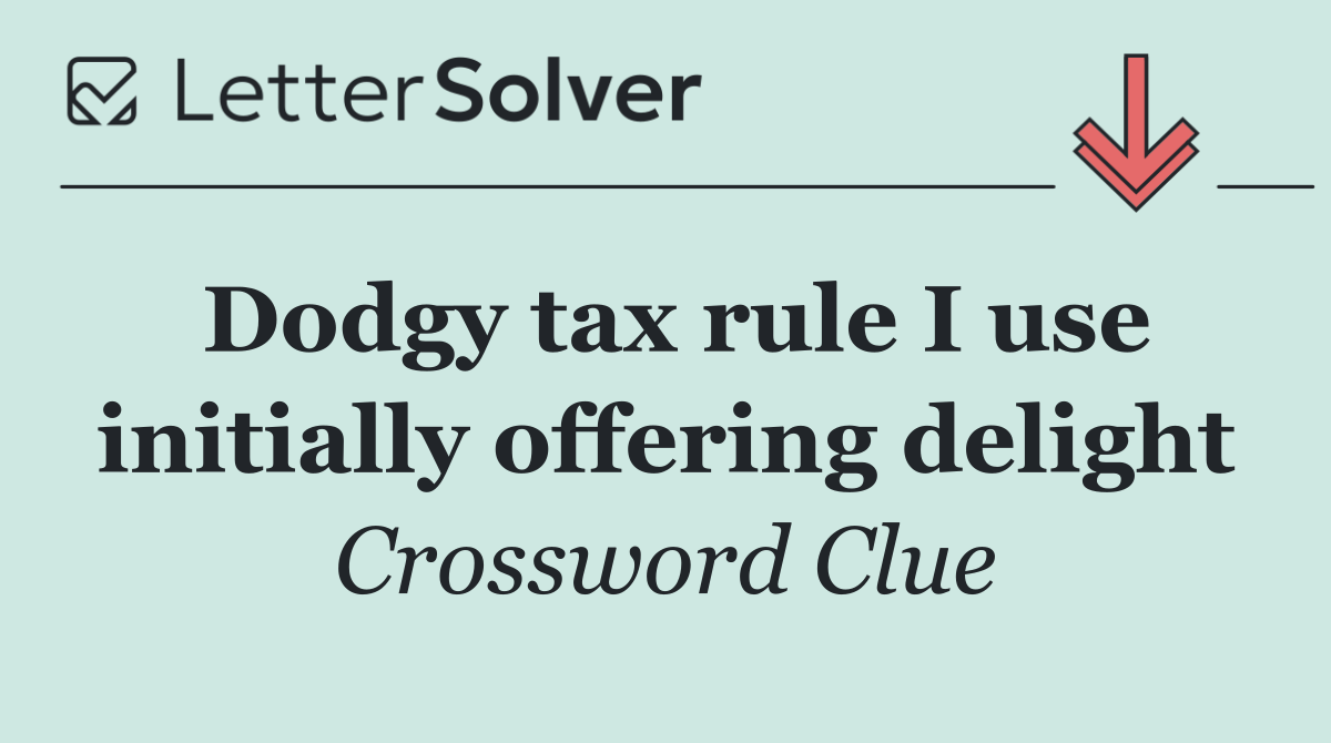 Dodgy tax rule I use initially offering delight