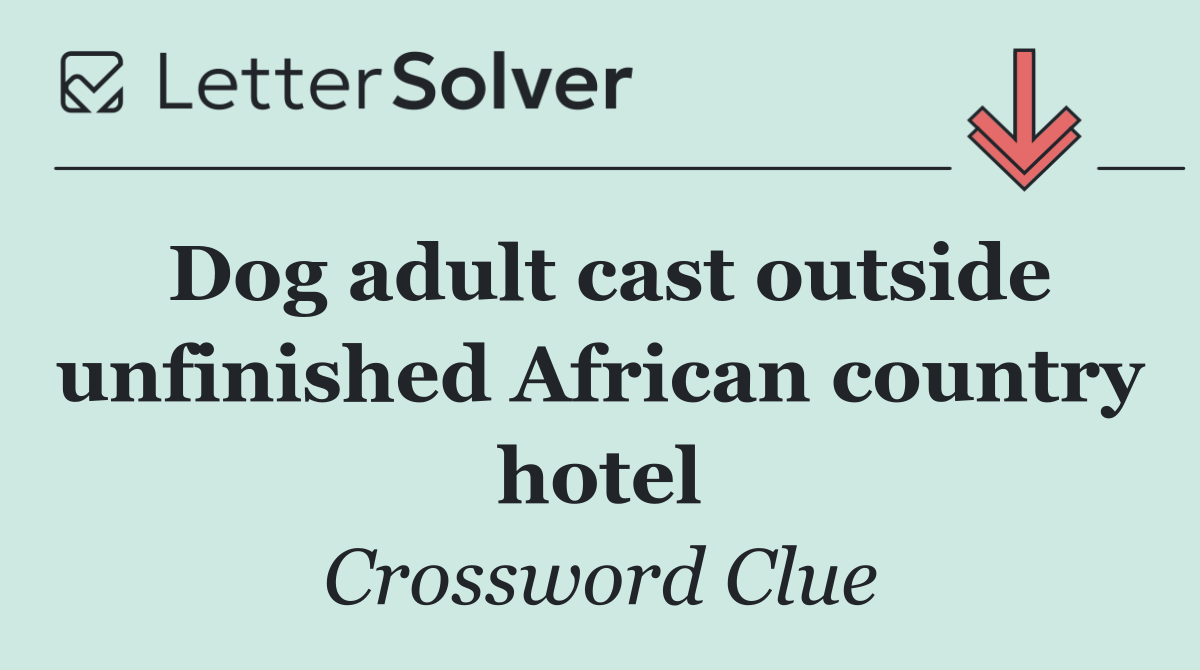 Dog adult cast outside unfinished African country hotel