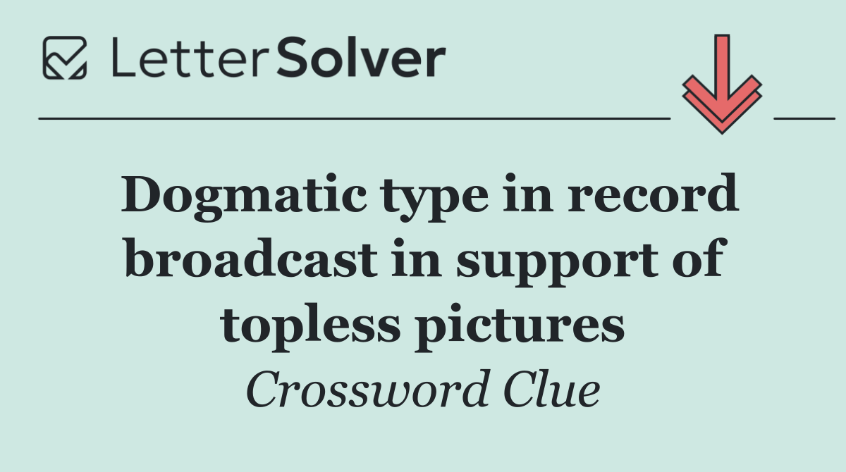 Dogmatic type in record broadcast in support of topless pictures