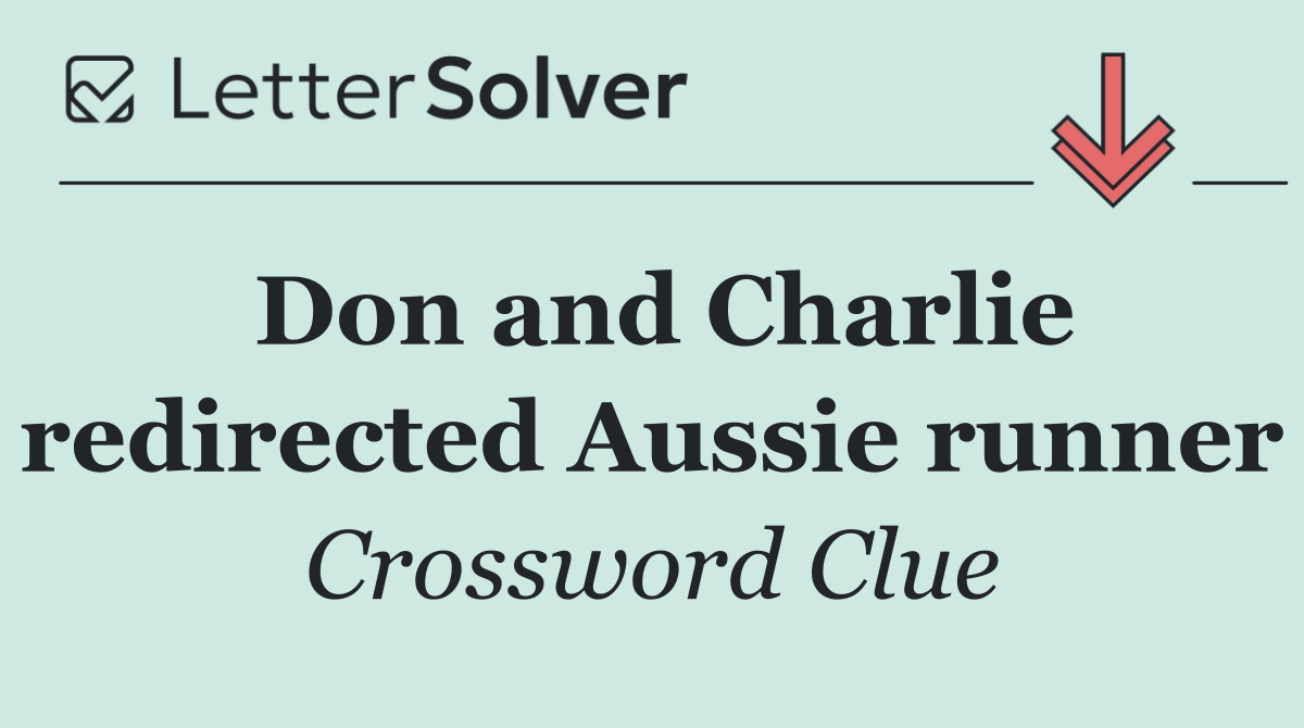 Don and Charlie redirected Aussie runner