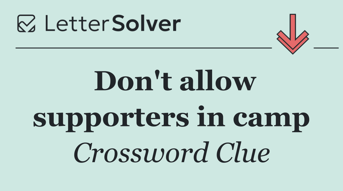 Don't allow supporters in camp