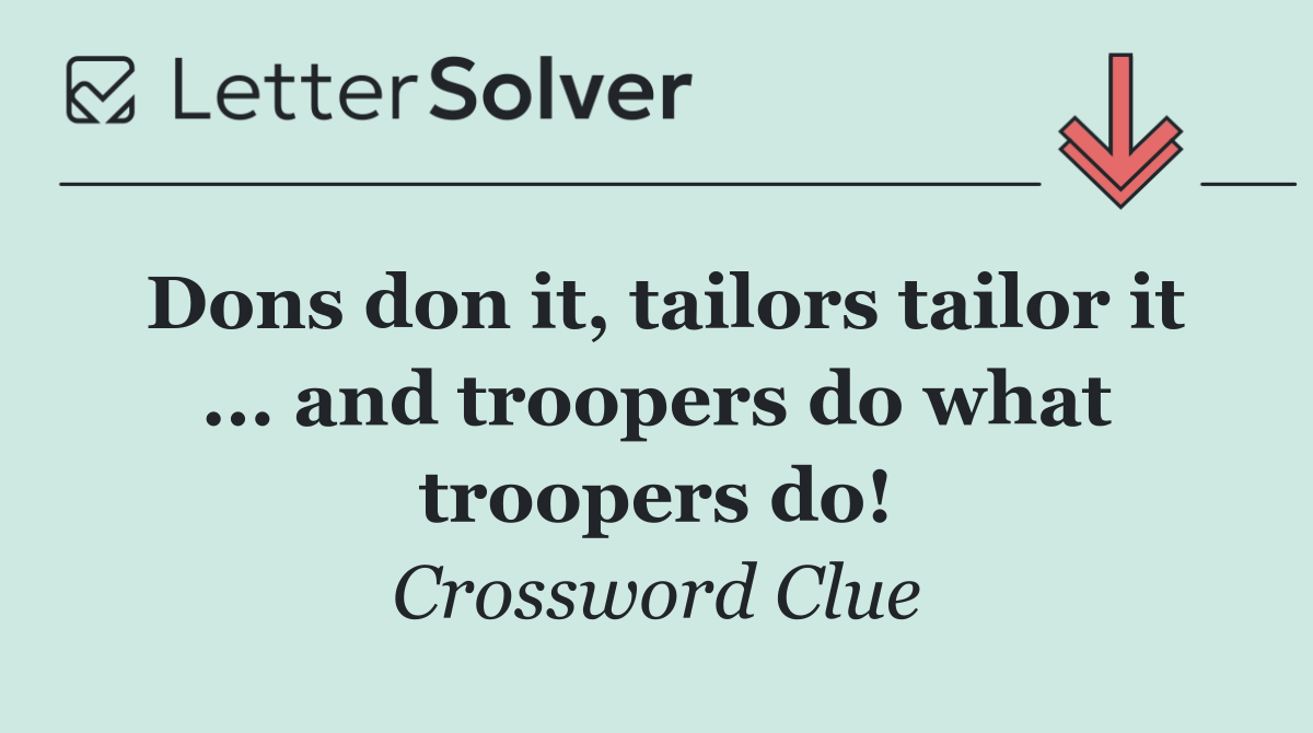 Dons don it, tailors tailor it ... and troopers do what troopers do!
