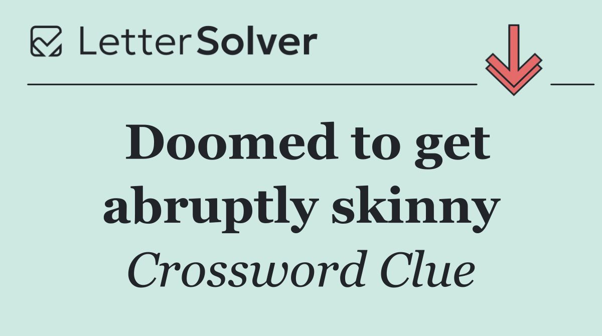 Doomed to get abruptly skinny