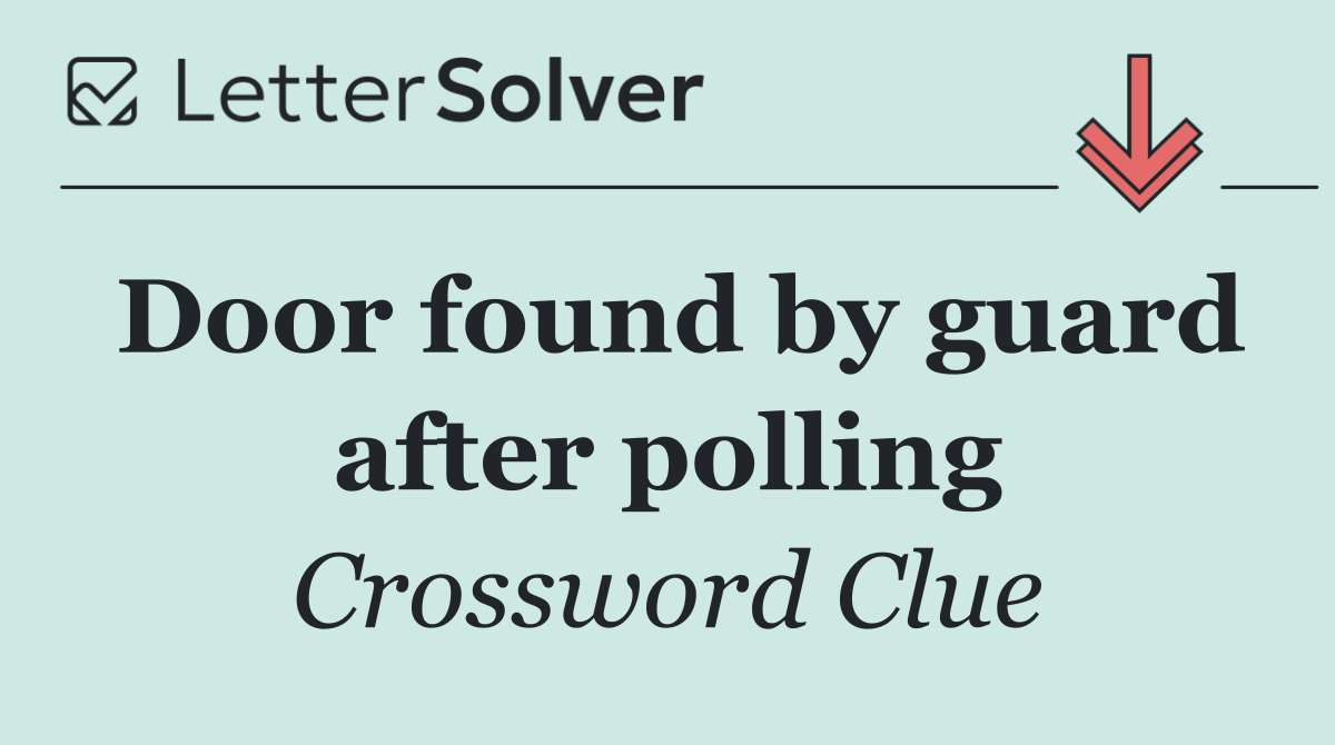 Door found by guard after polling