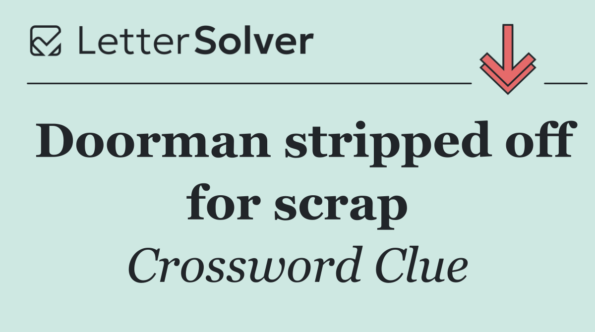 Doorman stripped off for scrap