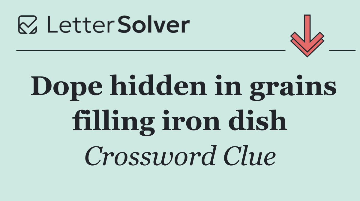 Dope hidden in grains filling iron dish