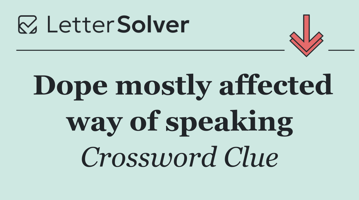 Dope mostly affected way of speaking