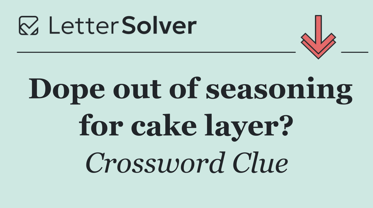 Dope out of seasoning for cake layer?