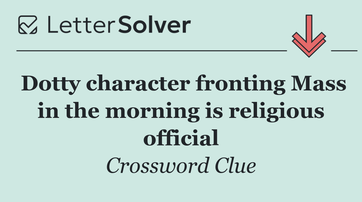 Dotty character fronting Mass in the morning is religious official