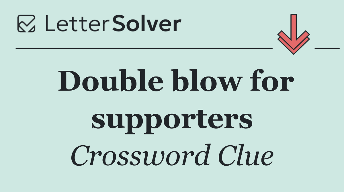 Double blow for supporters