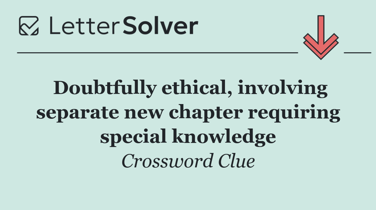 Doubtfully ethical, involving separate new chapter requiring special knowledge