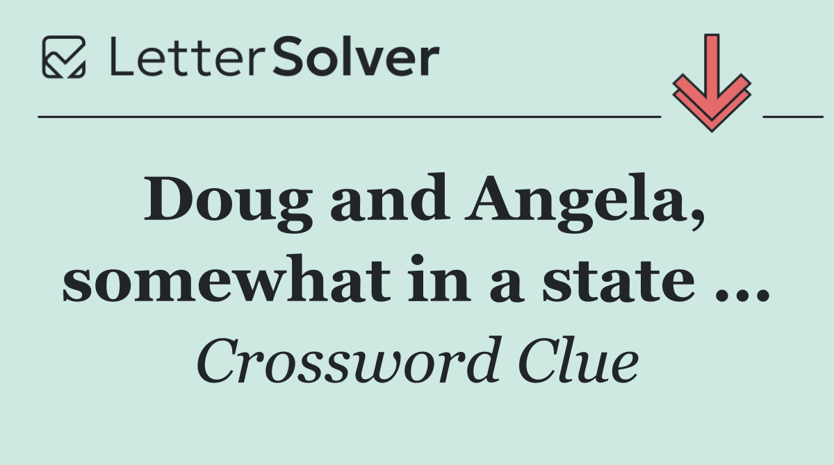 Doug and Angela, somewhat in a state ...