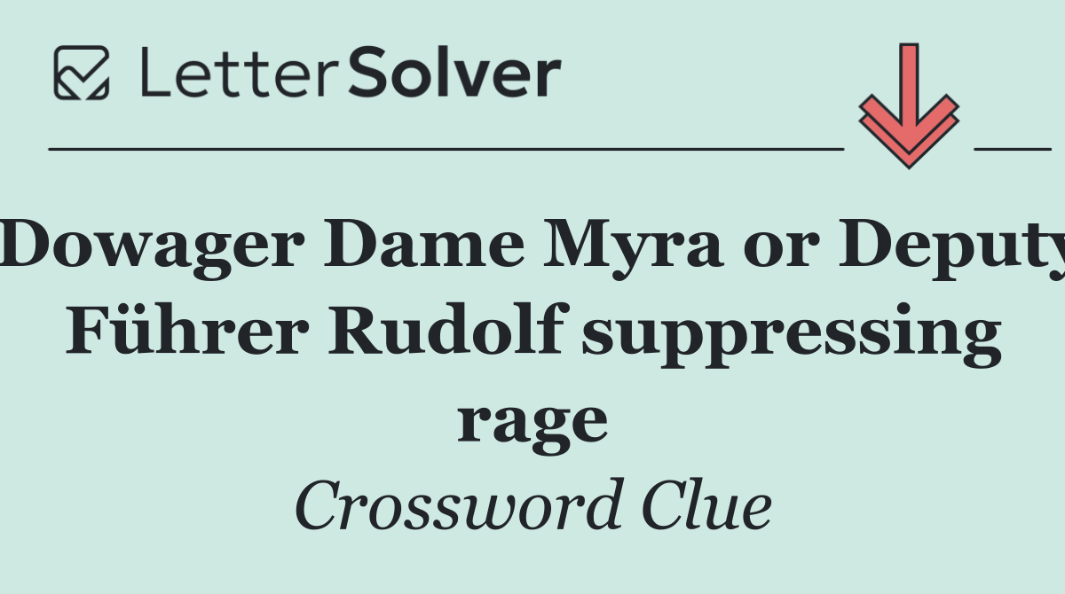 Dowager Dame Myra or Deputy Führer Rudolf suppressing rage