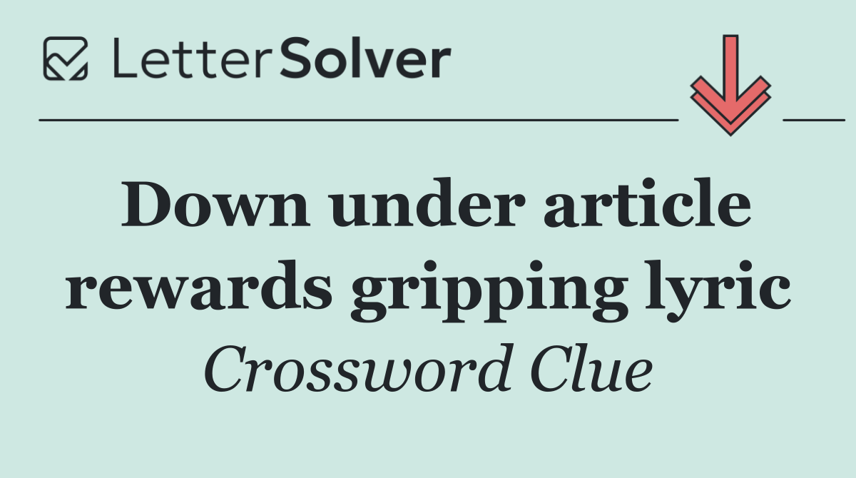 Down under article rewards gripping lyric