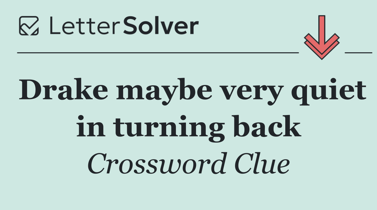 Drake maybe very quiet in turning back