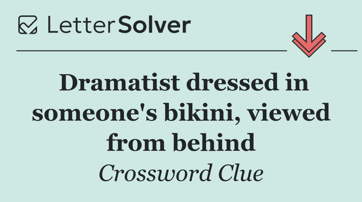 Dramatist dressed in someone's bikini, viewed from behind