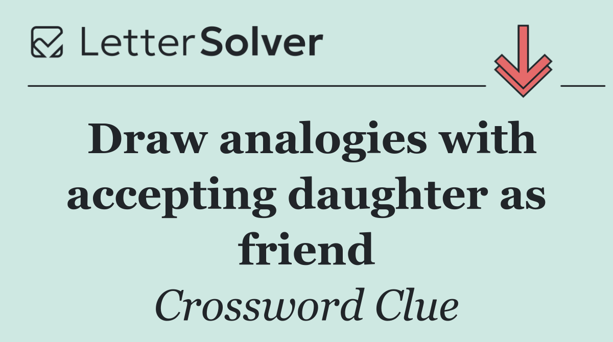 Draw analogies with accepting daughter as friend