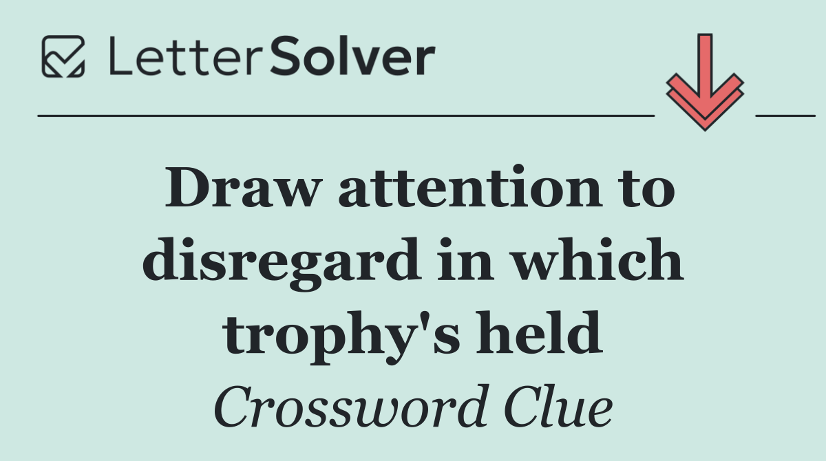 Draw attention to disregard in which trophy's held