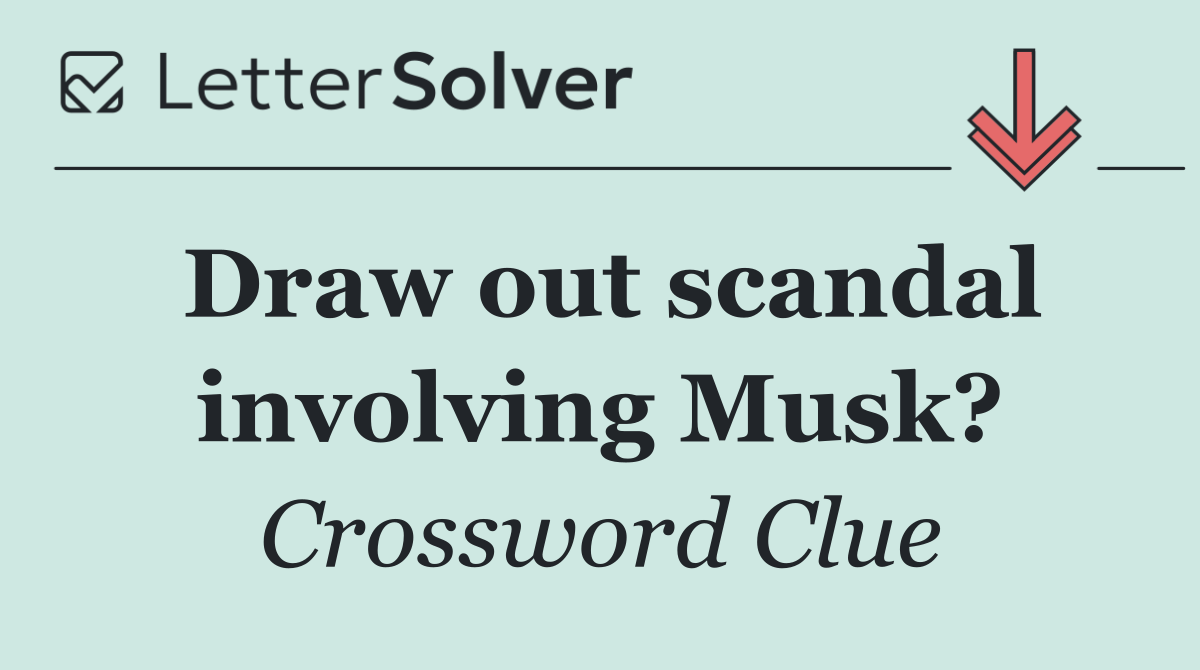 Draw out scandal involving Musk?