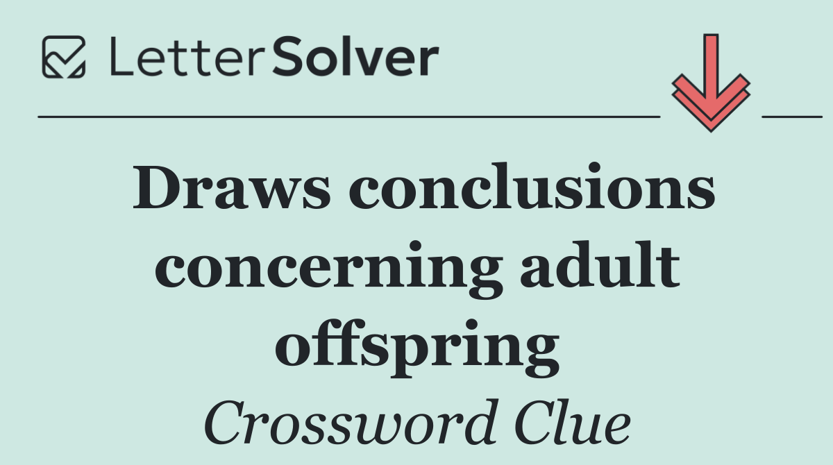 Draws conclusions concerning adult offspring
