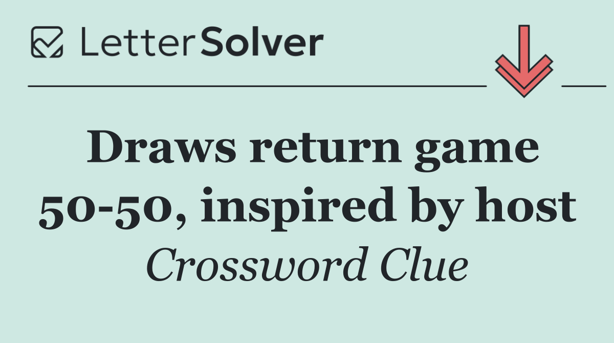 Draws return game 50 50, inspired by host
