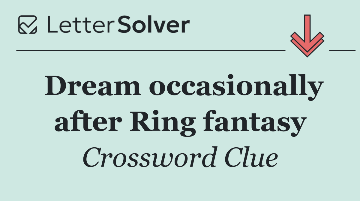 Dream occasionally after Ring fantasy