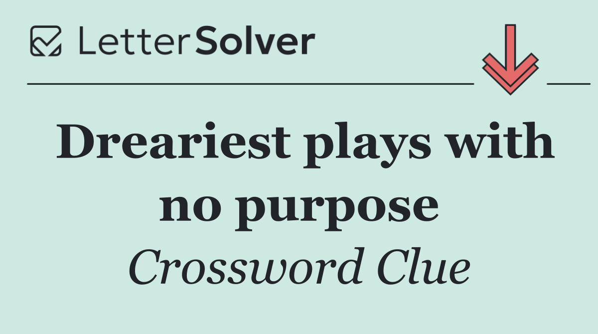 Dreariest plays with no purpose