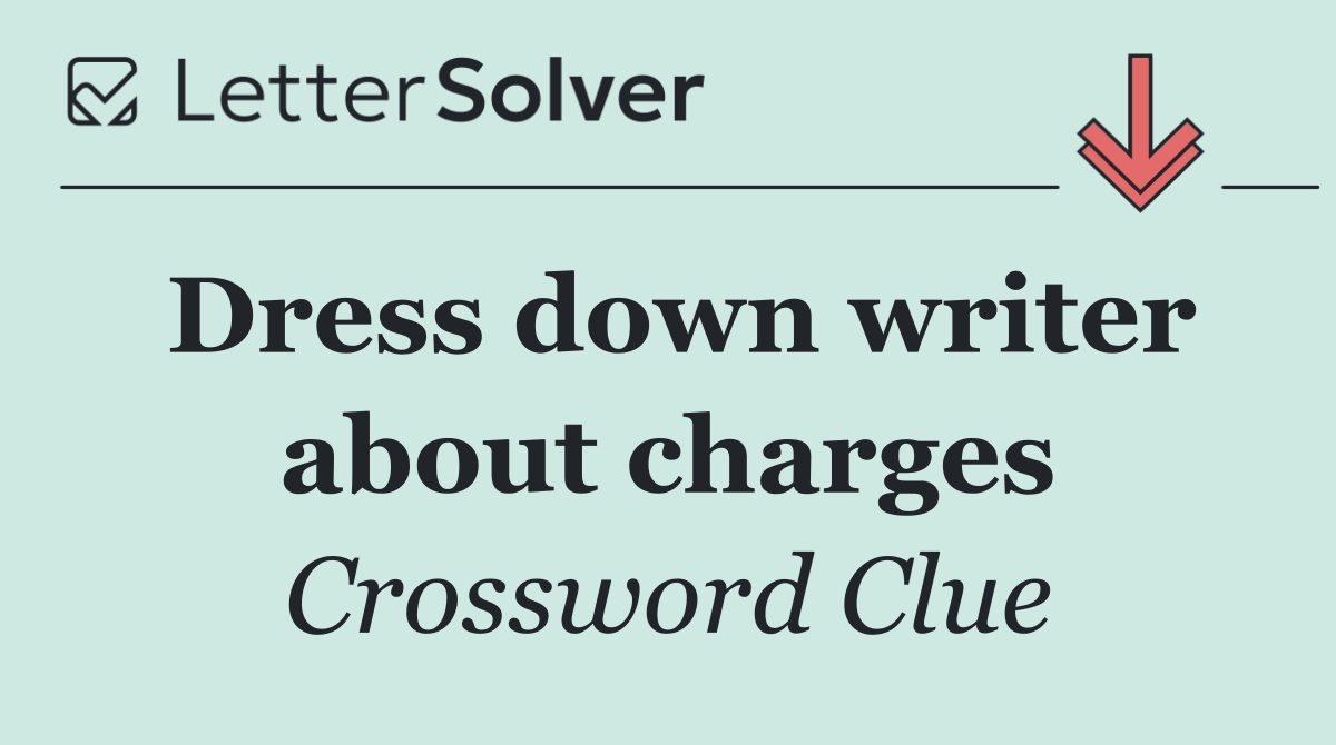 Dress down writer about charges