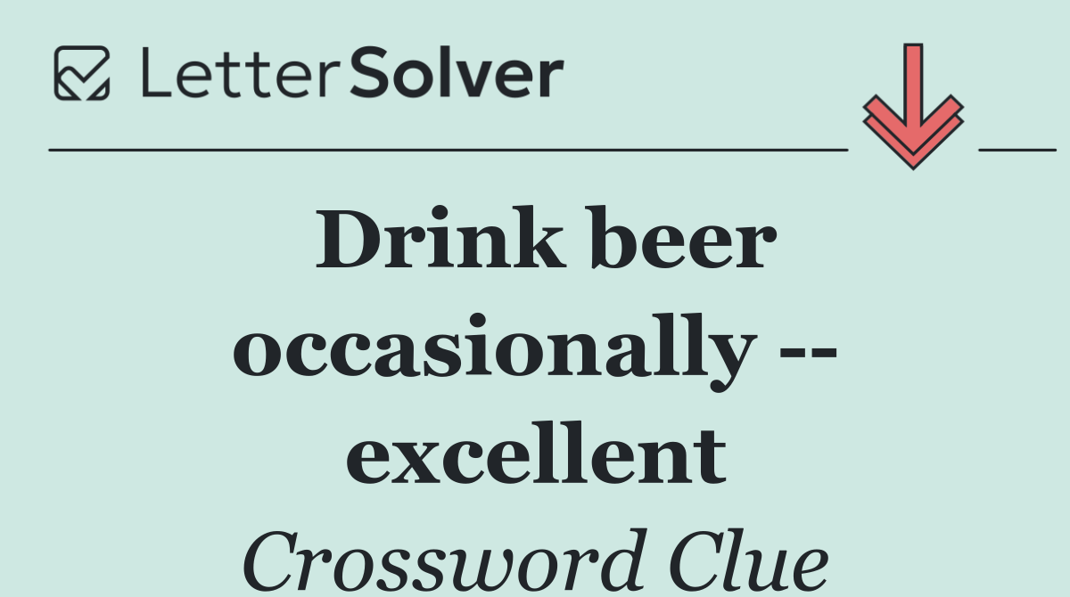 Drink beer occasionally    excellent