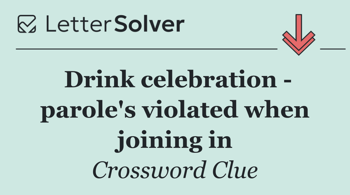 Drink celebration   parole's violated when joining in