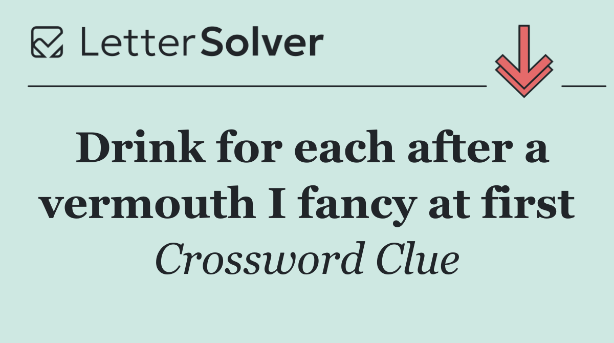 Drink for each after a vermouth I fancy at first