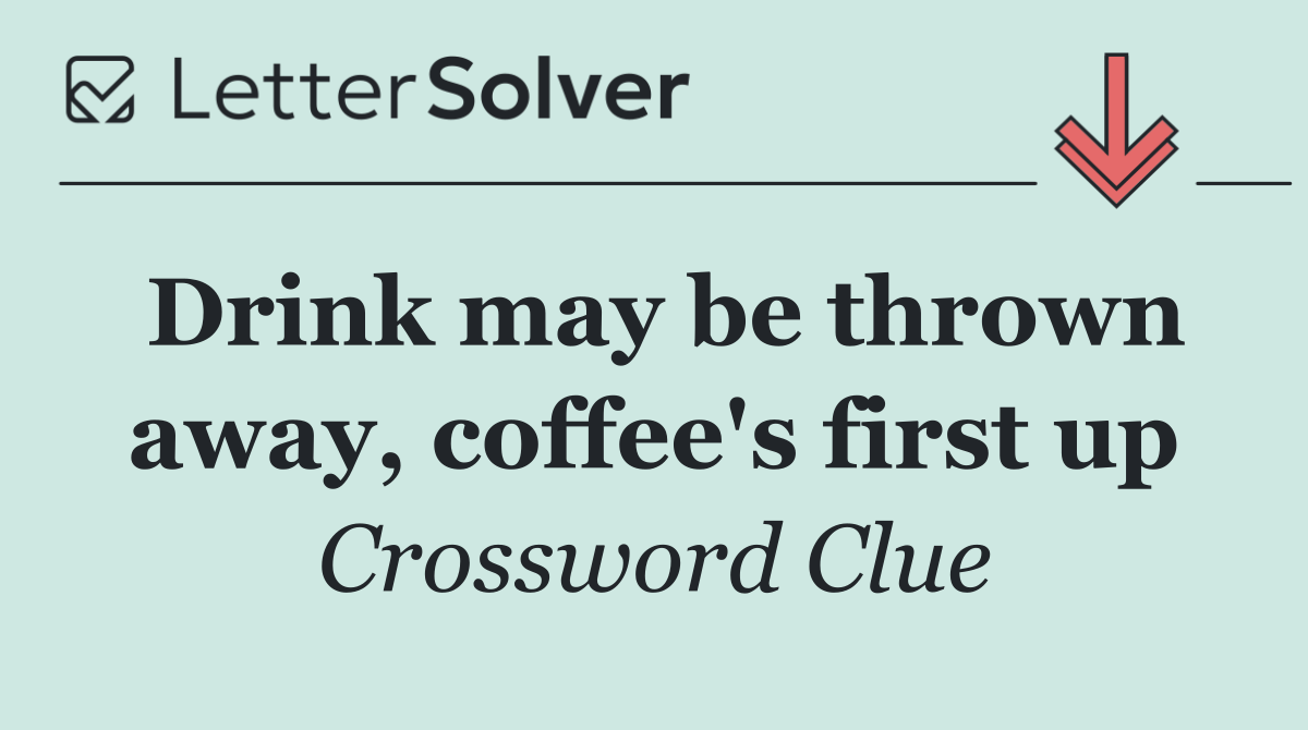 Drink may be thrown away, coffee's first up