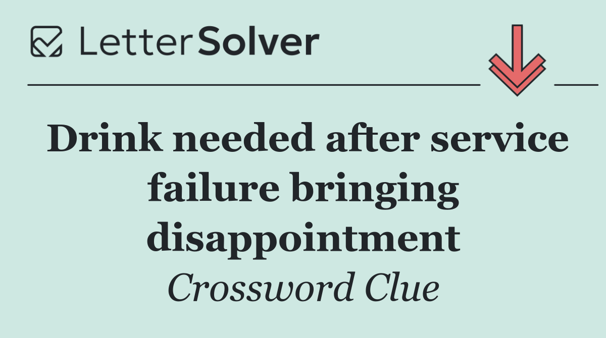 Drink needed after service failure bringing disappointment
