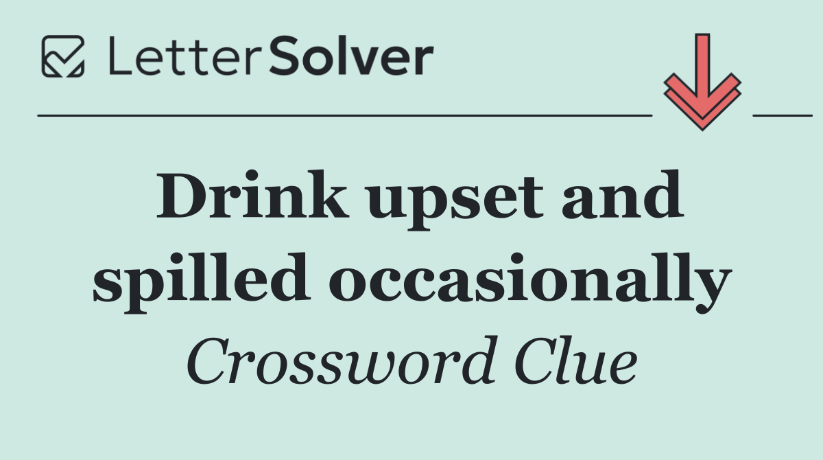 Drink upset and spilled occasionally