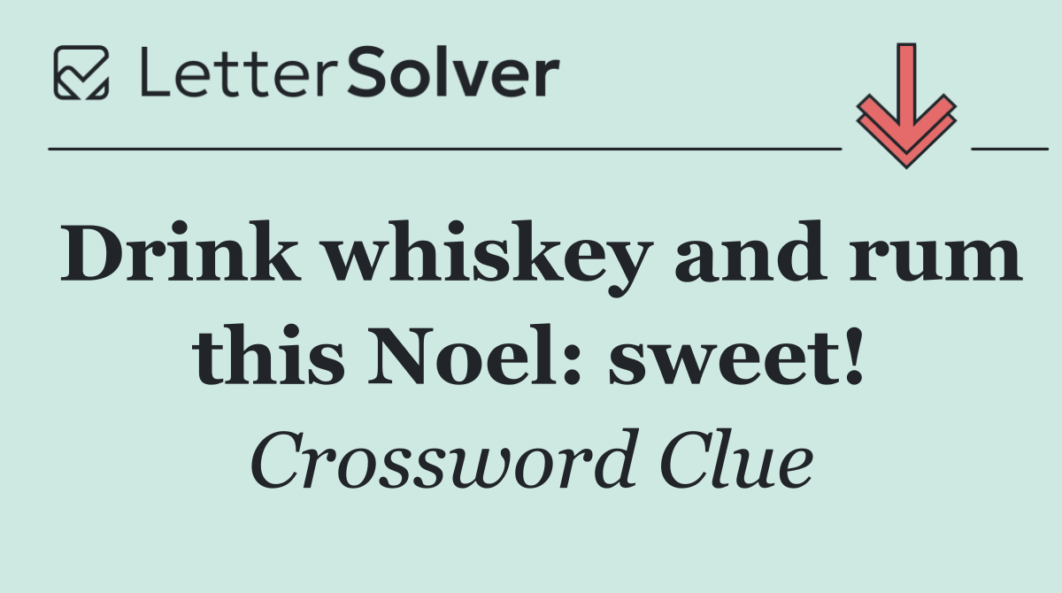 Drink whiskey and rum this Noel: sweet!