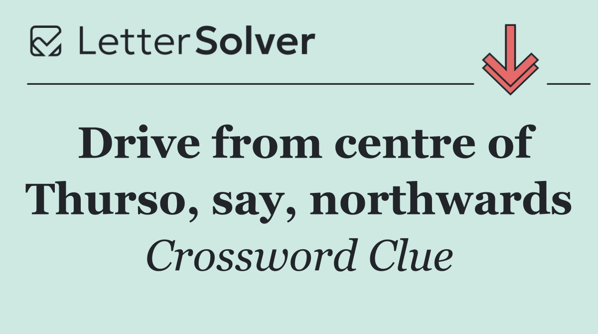 Drive from centre of Thurso, say, northwards