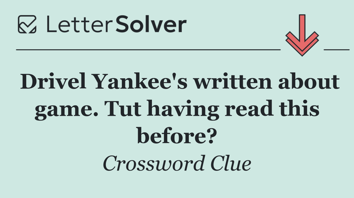 Drivel Yankee's written about game. Tut having read this before?