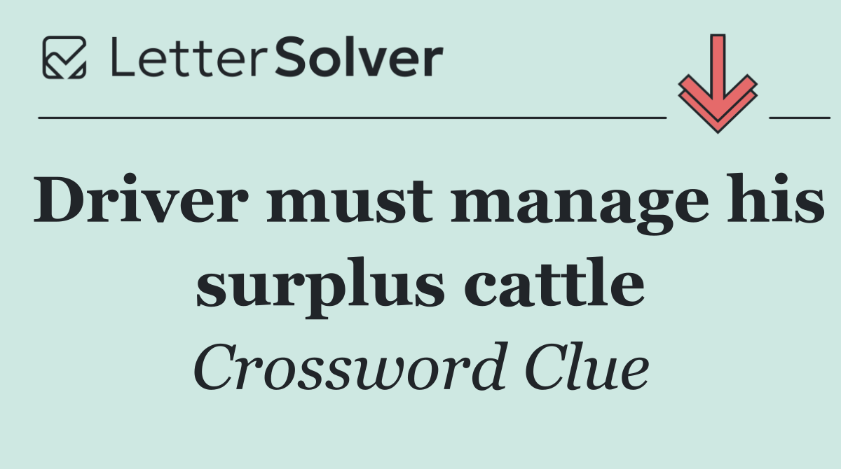 Driver must manage his surplus cattle