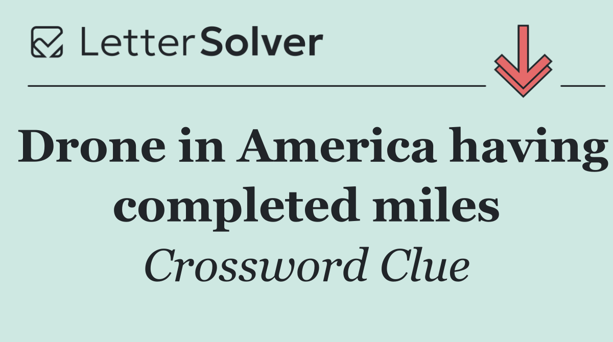 Drone in America having completed miles