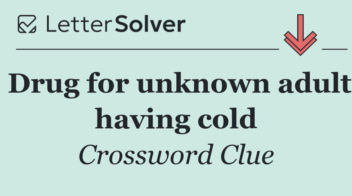 Drug for unknown adult having cold
