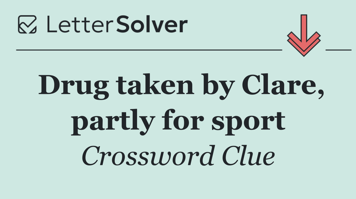 Drug taken by Clare, partly for sport