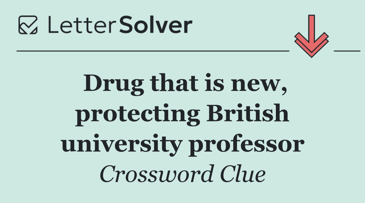 Drug that is new, protecting British university professor