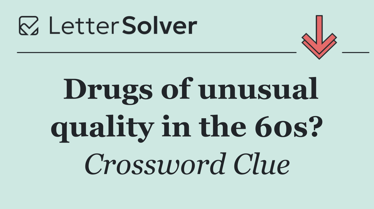 Drugs of unusual quality in the 60s?
