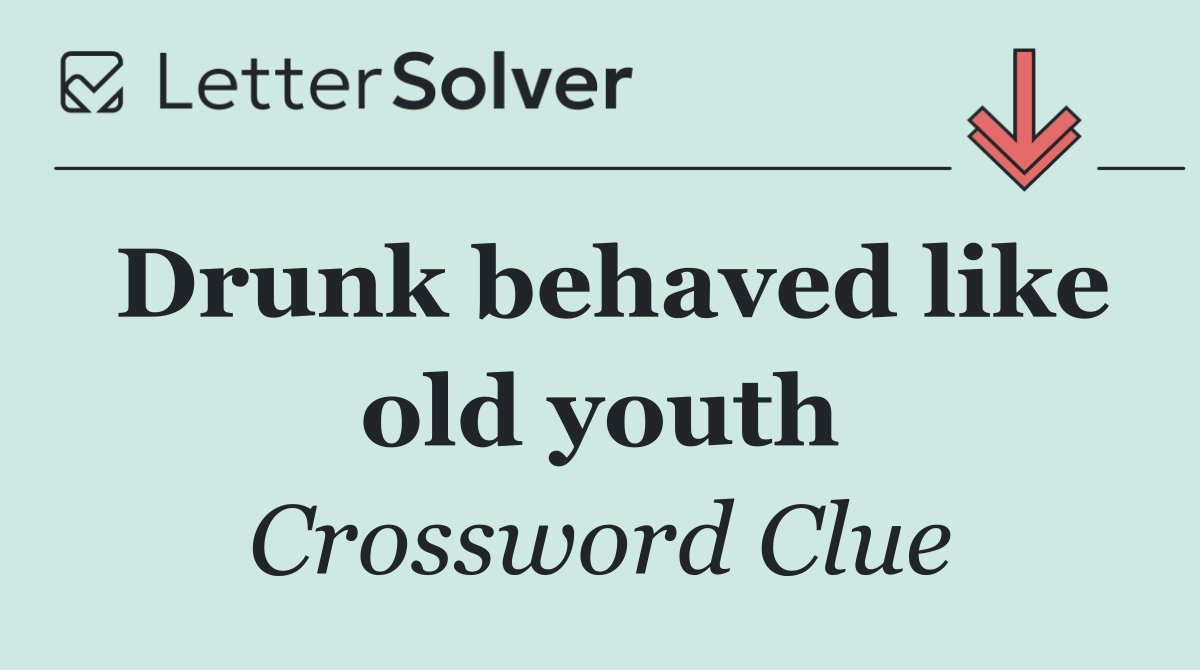 Drunk behaved like old youth