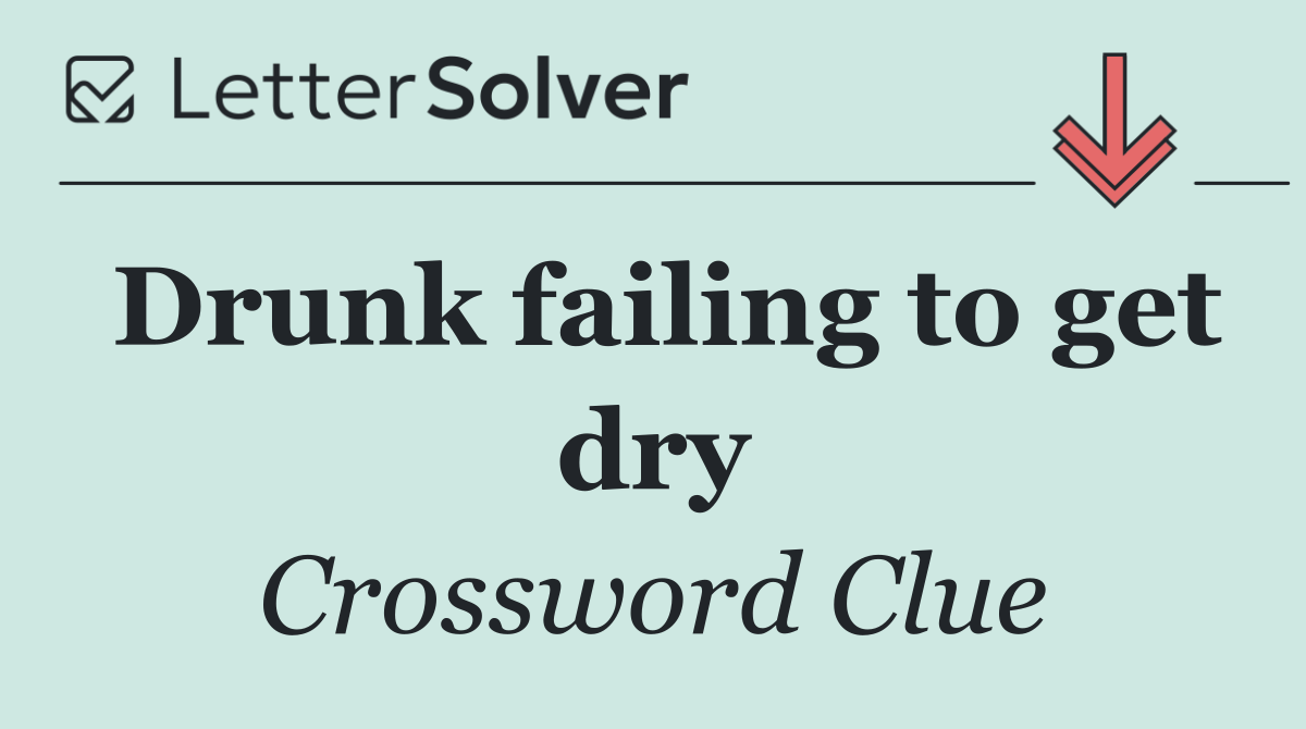 Drunk failing to get dry