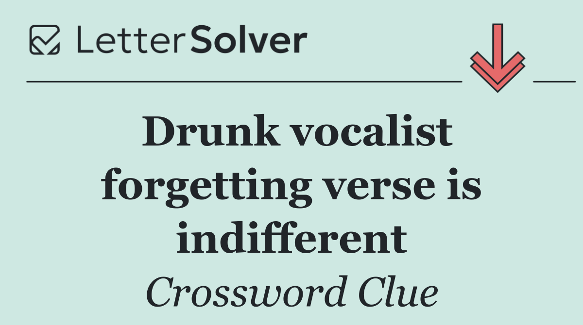 Drunk vocalist forgetting verse is indifferent