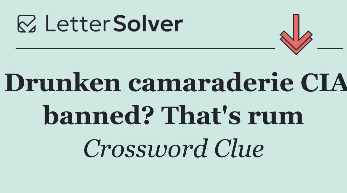 Drunken camaraderie CIA banned? That's rum