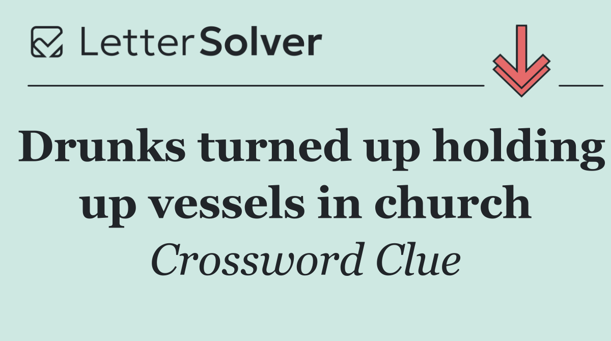 Drunks turned up holding up vessels in church