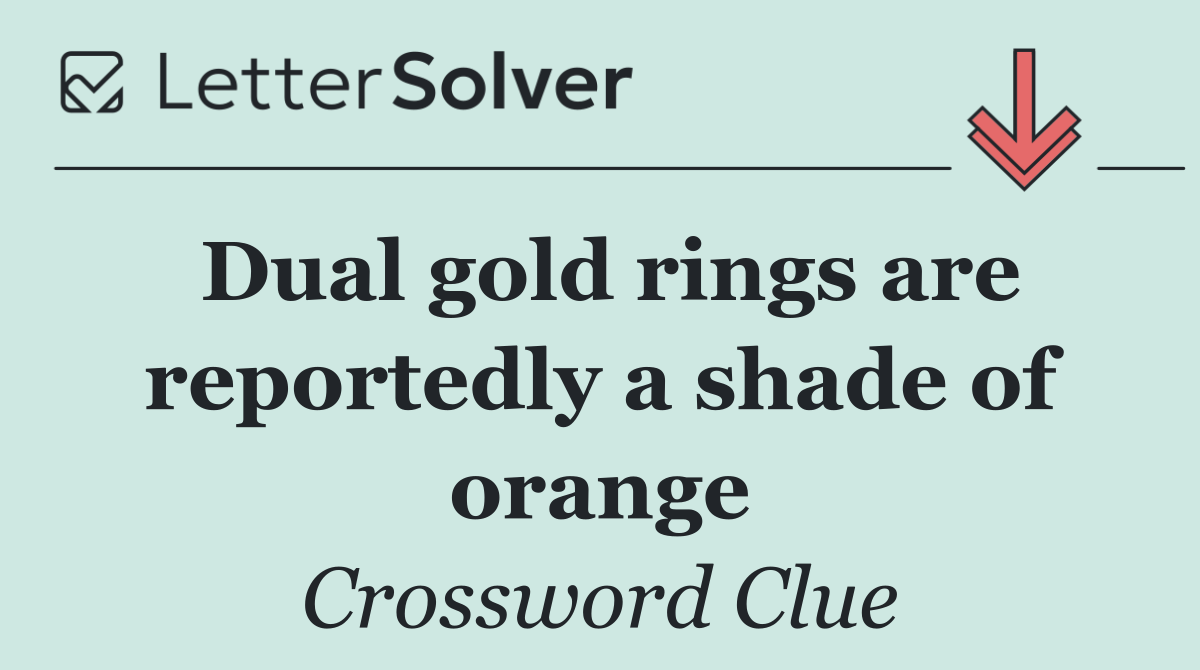 Dual gold rings are reportedly a shade of orange