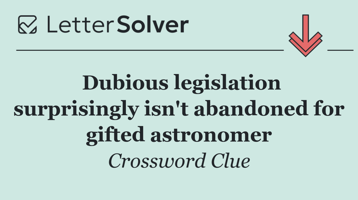 Dubious legislation surprisingly isn't abandoned for gifted astronomer